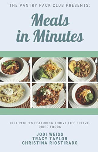 Meals in Minutes: 100+ Recipes featuring Thrive Life Freeze-Dried