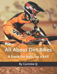 All About Dirt Bikes: A book for kids by a kid!