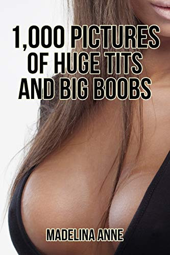 1000 Pictures Of Huge Tits And Big Boobs