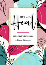 Hey Girl Heal: Self-Development Journal