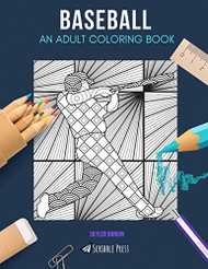 BASEBALL: AN ADULT COLORING BOOK: A Baseball Coloring Book For Adults