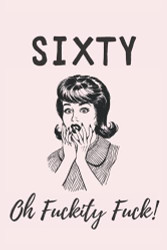 Sixty - Oh Fuckity Fuck