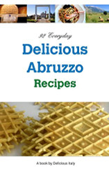 92 Everyday Delicious Abruzzo Recipes: A Delicious Italy Book