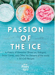 Passion of the Ice: A History of Hawaiian Shave Ice Kakigori Snow