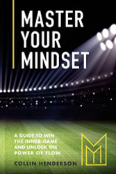 Master Your Mindset: A Guide to Win the Inner-Game and Unlock