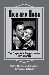 Nick and Nora: The Couple Who Taught America How to Drink