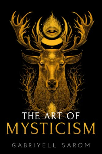 Art of Mysticism: Practical Guide to Mysticism & Spiritual