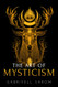Art of Mysticism: Practical Guide to Mysticism & Spiritual