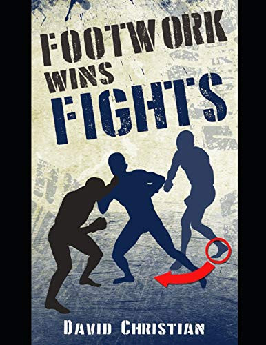 Footwork Wins Fights: The Footwork of Boxing Kickboxing Martial Arts
