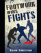 Footwork Wins Fights: The Footwork of Boxing Kickboxing Martial Arts