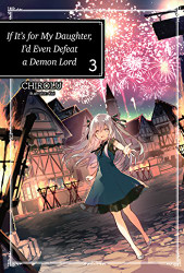 If It's for My Daughter I'd Even Defeat a Demon Lord: Volume 3 - If