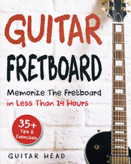Guitar Fretboard: Memorize The Fretboard In Less Than 24 Hours: 35