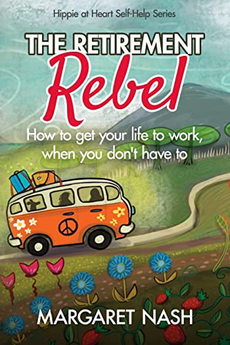 Retirement Rebel: How to get your life to work when you don't
