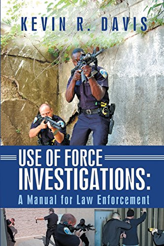 Use of Force Investigations: A Manual for Law Enforcement