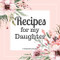 Recipes for my Daughter A Keepsake Journal