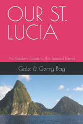 OUR ST. LUCIA: An Insider's Guide to this Special Island