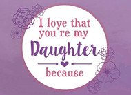 I Love That You're My Daughter Because