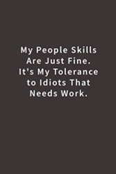 My People Skills Are Just Fine. It's My Tolerance to Idiots that needs