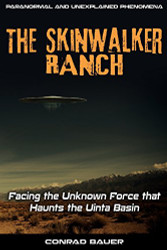 Skinwalker Ranch: Facing the Unknown Force that Haunts the Uinta