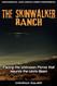 Skinwalker Ranch: Facing the Unknown Force that Haunts the Uinta