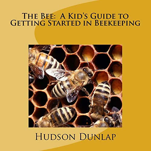 Bee: A Kid's Guide to Getting Started in Beekeeping