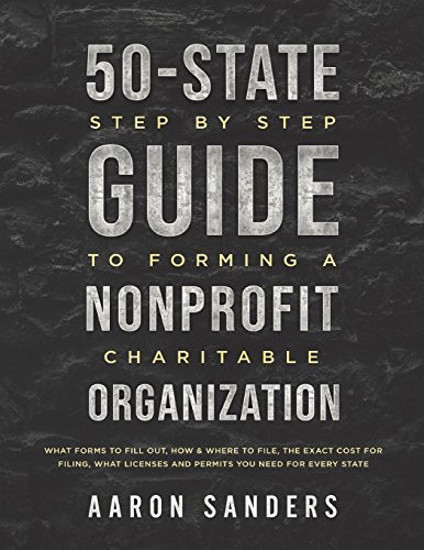 50-State Step by Step Guide to Forming A Nonprofit Charitable Organization
