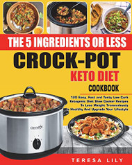 5-Ingredient or Less Keto Diet Crock Pot Cookbook