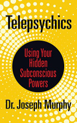 Telepsychics: Using Your Hidden Subconscious Powers