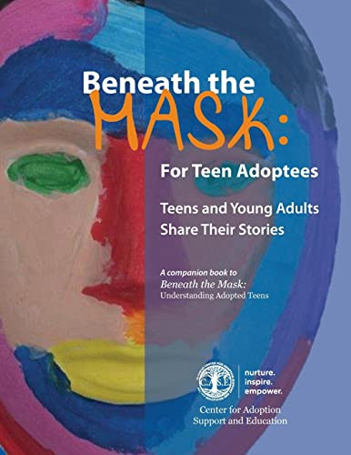 Beneath the Mask: For Teen Adoptees: Teens and Young Adults Share