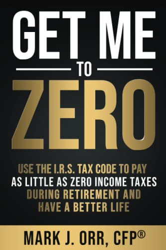Get Me to ZERO: Use the 2022 I.R.S. Tax Code to Pay as Little as ZERO