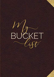 My Bucket List: Guided Prompt Journal For Keeping Track of Your