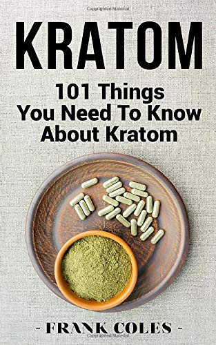Kratom: 101 Things You Need To Know About Kratom