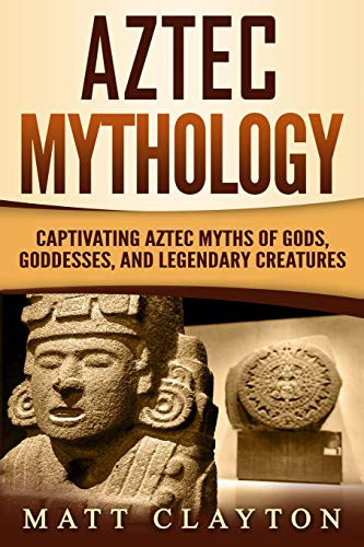 Aztec Mythology: Captivating Aztec Myths of Gods Goddesses