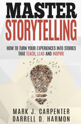 Master Storytelling: How to Turn Your Experiences into Stories that