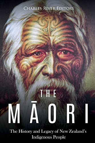 Maori: The History and Legacy of New Zealand's Indigenous People
