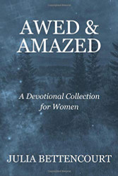 Awed & Amazed: A Devotional Collection for Women