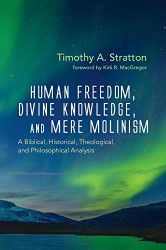 Human Freedom Divine Knowledge and Mere Molinism
