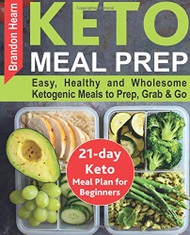 Keto Meal Prep: Easy Healthy and Wholesome Ketogenic Meals to Prep