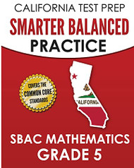 CALIFORNIA TEST PREP Smarter Balanced Practice SBAC Mathematics Grade