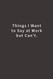 Things I Want To Say at Work But Can't: Lined notebook