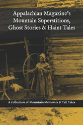 Appalachian Magazine's Mountain Superstitions Ghost Stories & Haint