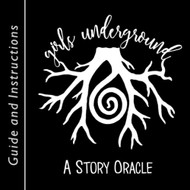 Girls Underground: A Story Oracle: Guide and Instructions