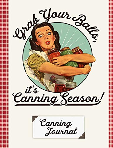 Grab Your Balls It's Canning Season Canning Journal