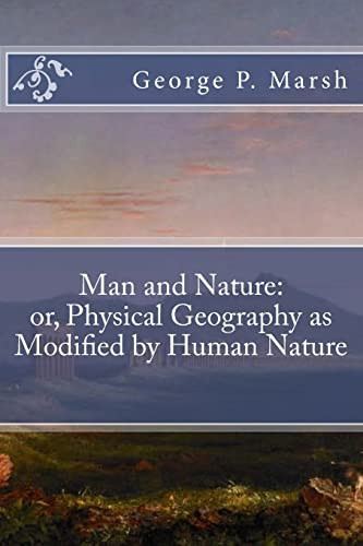 Man and Nature: or Physical Geography as Modified by Human Nature Man and Nature: or Physical Geography as Modified by Human Nature