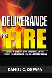 Deliverance by Fire: 21 Days of Intensive Word Immersion and Fire