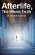 Afterlife The Whole Truth: Life After Death Books I & II