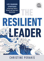 Resilient Leader: Life Changing Strategies to Overcome Today's