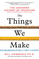 Things We Make: The Unknown History of Invention from Cathedrals