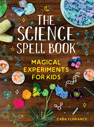 Science Spell Book: 30 Enchanting Experiments for Kids