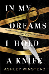 In My Dreams I Hold a Knife: A Novel